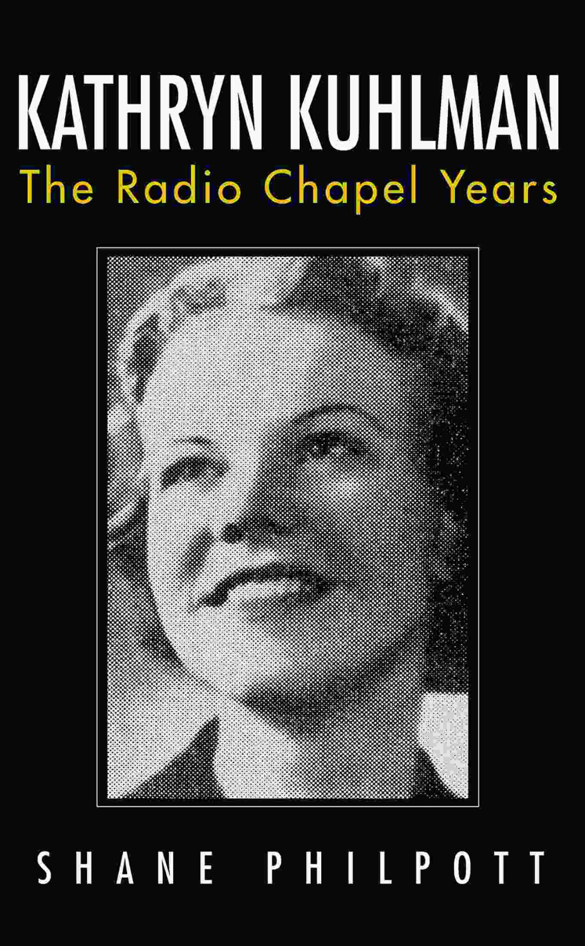 Kathryn Kuhlman The Radio Chapel Years Shane Philpott Kathryn Kuhlman Philpott