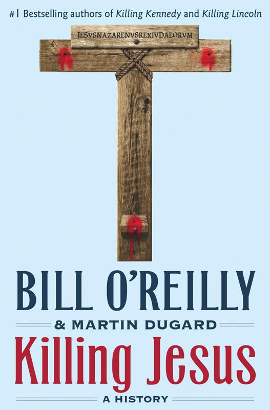 Killing Jesus Bill Oreilly Martin Dugard Oreilly Bill Dugard
