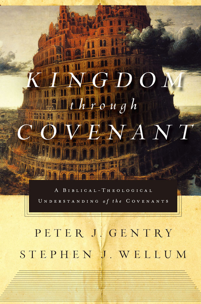 Kingdom Through Covenant A Biblicaltheological Understanding Of The Covenants Peter J Gentry Stephen J Wellum Gentry
