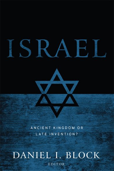 Israel Ancient Kingdom Or Late Invention Daniel I Block Block