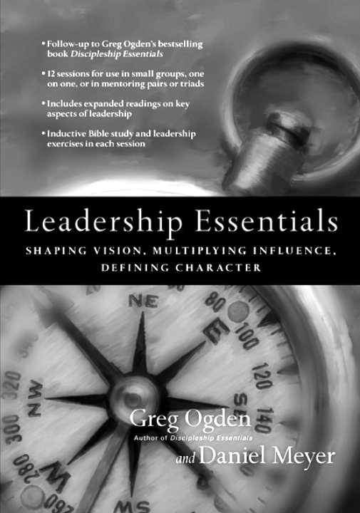 Leadership Essentials Shaping Vision Multiplying Influence Defining Character Greg Ogdendaniel Meyer Meyer