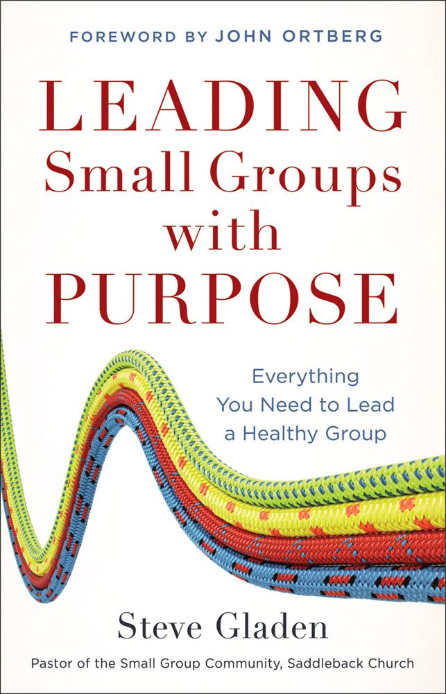 Leading Small Groups With Purpose Everything You Need To Lead A Healthy Group Steve Gladen Gladen
