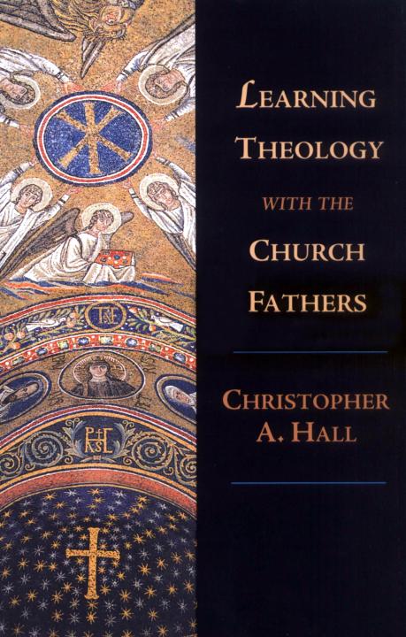 Learning Theology With The Church Fathers Christopher A Hall Hall