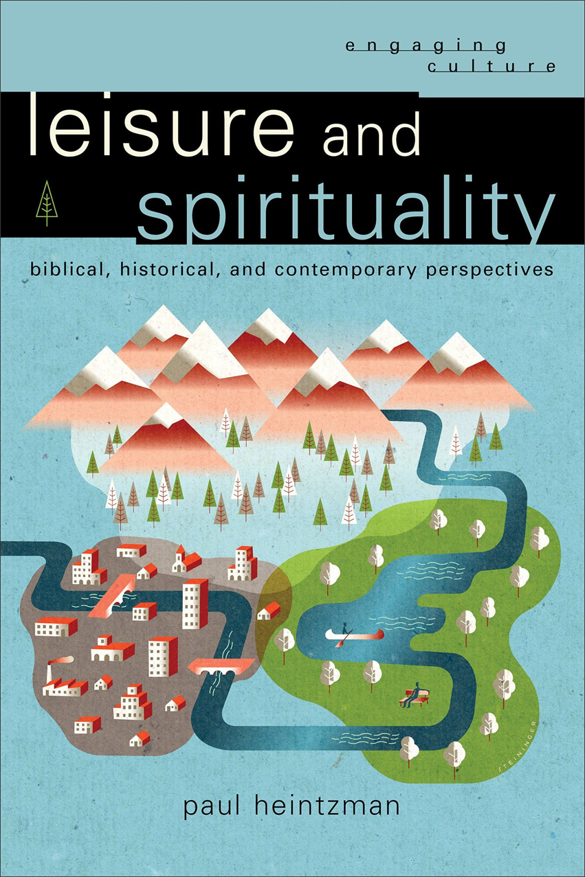 Leisure And Spirituality Engaging Culture Biblical Historical And Contemporary Perspectives Paul Heintzman Heintzman
