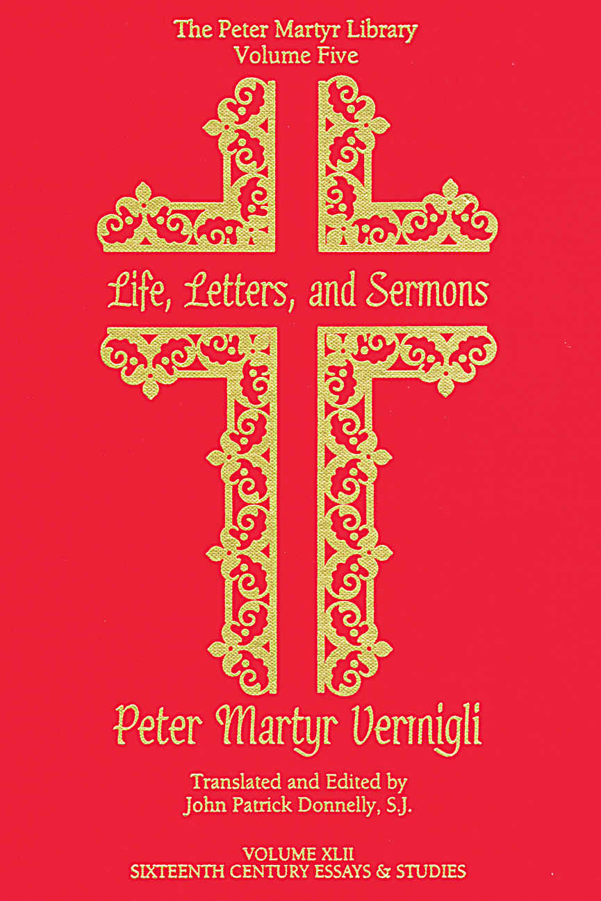 Life Letters And Sermons Peter Martyr Library Book 5 John Patrick Donnelly Donnelly