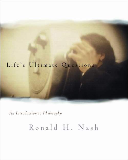 Lifes Ultimate Questions An Introduction To Philosophy Zondervan Zondervan