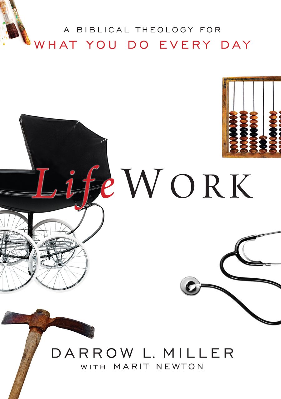 Lifework A Biblical Theology For What You Do Every Day Darrow Miller Marit Newton Miller