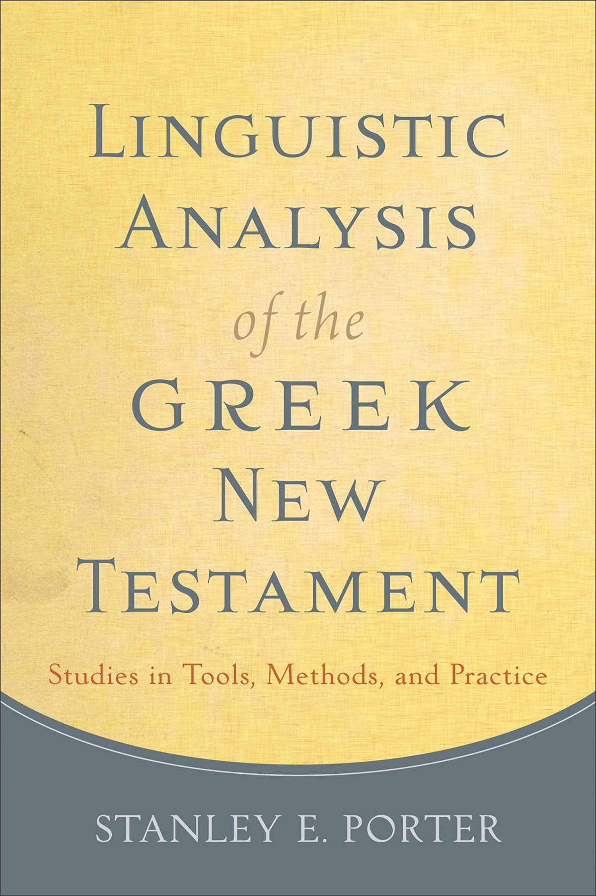 Linguistic Analysis Of The Greek New Testament Studies In Tools Methods And Practice Stanley E Porter Porter