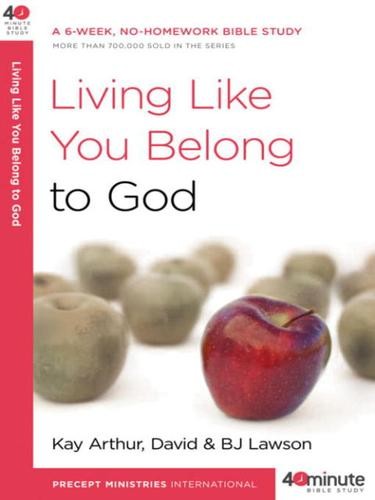 Living Like You Belong To God Kay Arthur David Lawson Bj Lawson Arthur