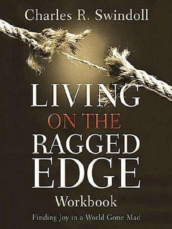 Living On The Ragged Edge Workbook Finding Joy In A World Gone Mad Charles R Swindoll