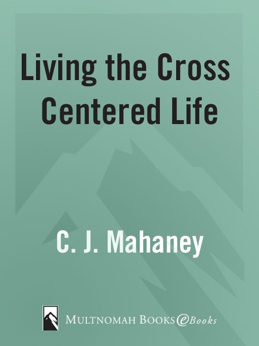 Living The Cross Centered Life Keeping The Gospel The Main Thing Mahaney