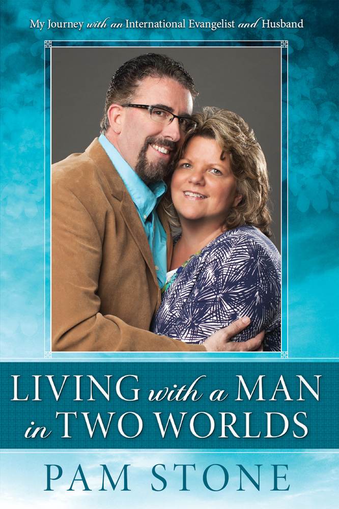 Living With A Man In Two Worlds My Journey With An International Evangelist And Husband Pam Stone Stone