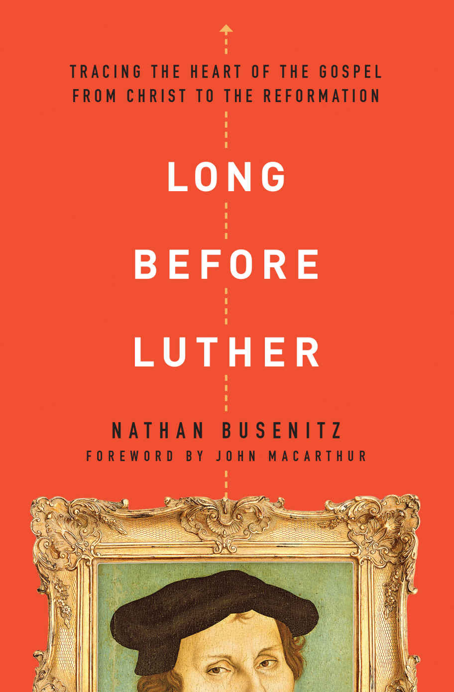 Long Before Luther Tracing The Heart Of The Gospel From Christ To The Reformation Nathan Busenitz Busenitz