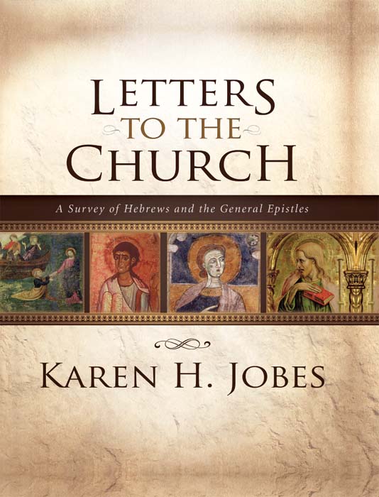 Letters To The Church A Survey Of Hebrews And The General Epistles Karen H Jobes Jobes