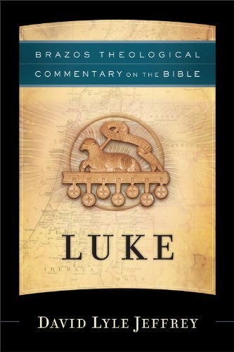 Luke Brazos Theological Commentary On The Bible David Lyle Jeffrey Jeffrey