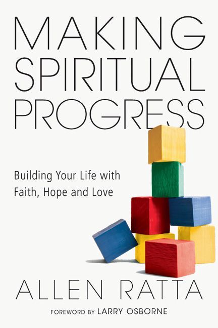 Making Spiritual Progress Building Your Life With Faith Hope And Love Allen Ratta Ratta