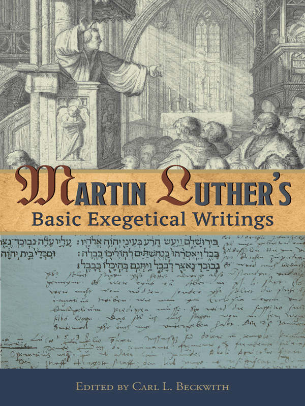 Martin Luthers Basic Exegetical Writings Martin Luther Luther