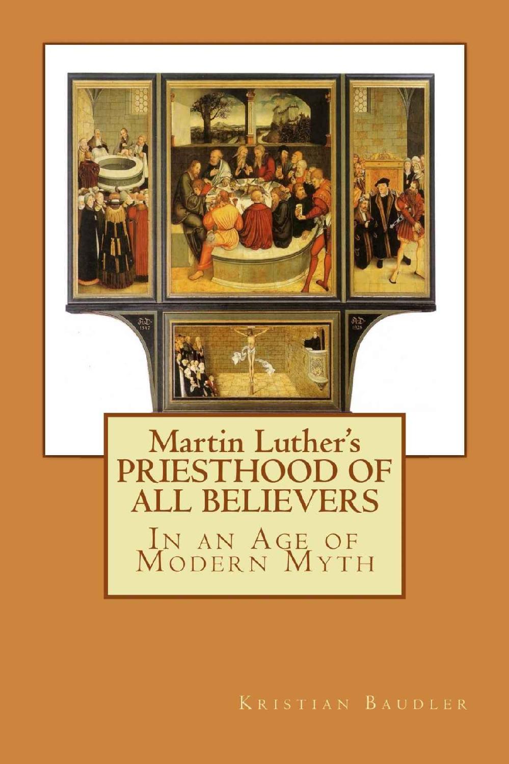 Martin Luthers Priesthood Of All Believers In An Age Of Modern Myth Kristian Baudler Baudler