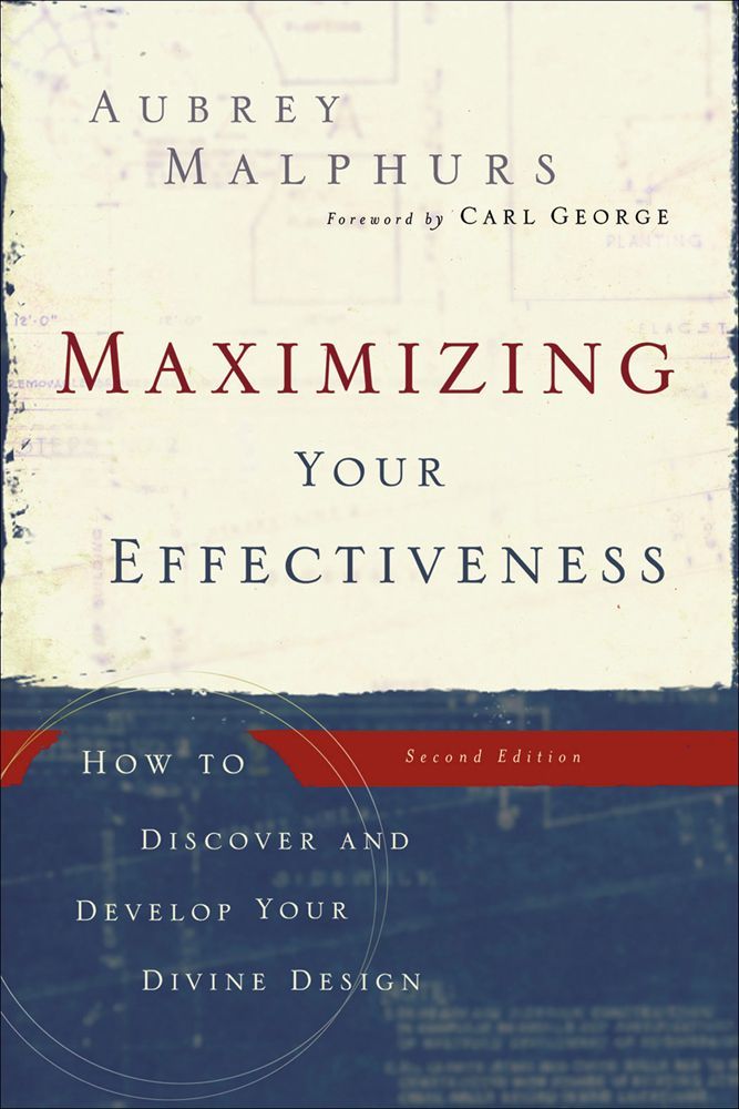 Maximizing Your Effectiveness How To Discover And Develop Your Divine Design Malphurs