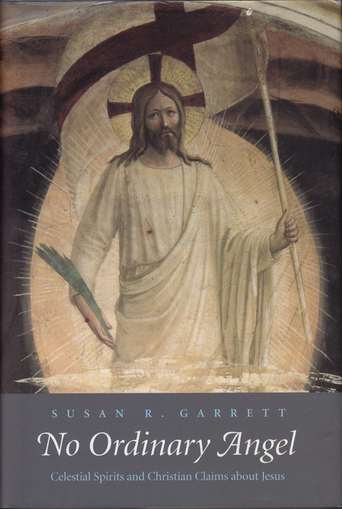 No Ordinary Angel Celestial Spirits And Christian Claims About Jesus The Anchor Yale Bible Reference Library Susan R Garrett Garrett