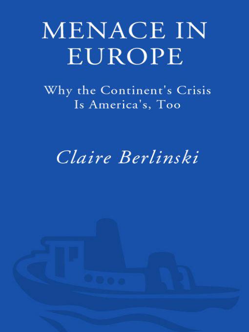 Menace In Europe Why The Continents Crisis Is Americas Too Berlinski