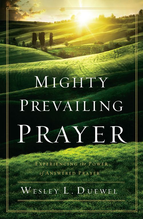 Mighty Prevailing Prayer Experiencing The Power Of Answered Prayer Wesley L Duewel Duewel