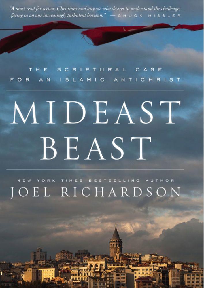 Mideast Beast The Scriptural Case For An Islamic Antichrist Joel Richardson Richardson