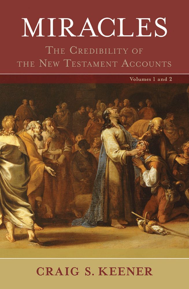 Miracles The Credibility Of The New Testament Accounts Craig S Keener Keener