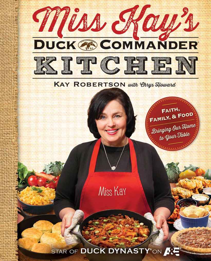 Miss Kays Duck Commander Kitchen Faith Family And Foodbringing Our Home To Your Table Kay Robertson Chrys Howard Robertson