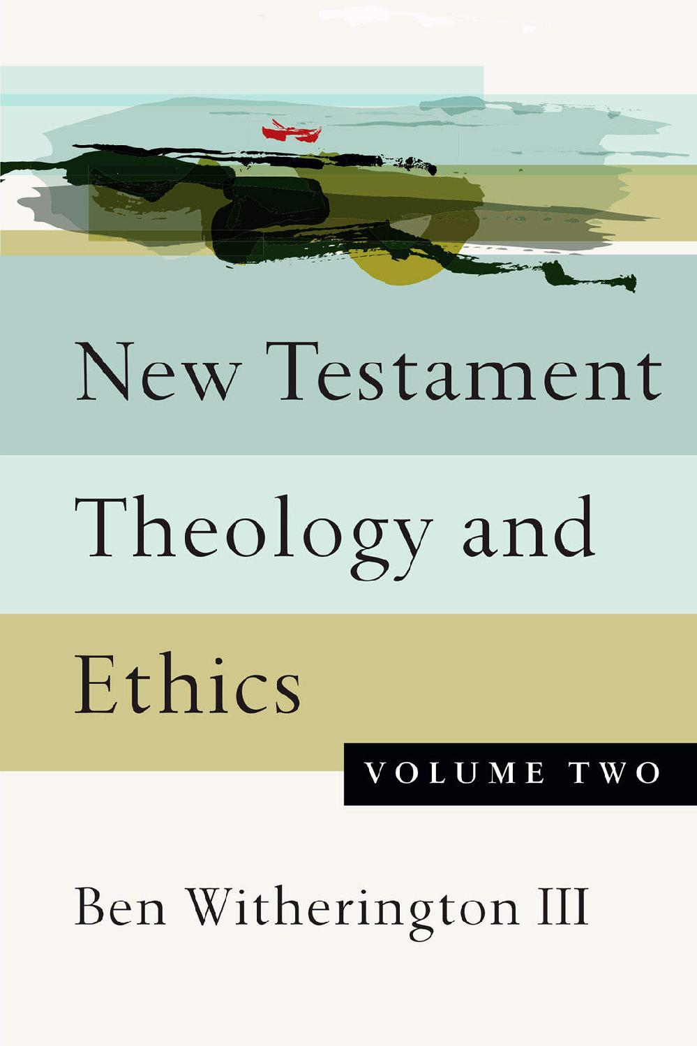 New Testament Theology And Ethics 2 Ben Witherington Witherington