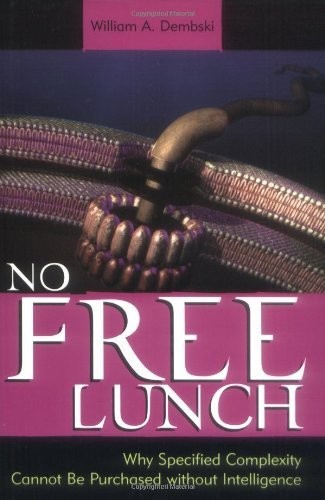 No Free Lunch Why Specified Complexity Cannot Be Purchased Without Intelligence William A Dembski Dembski