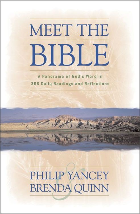 Meet The Bible A Panorama Of Gods Word In 366 Daily Readings And Reflections Philip Yancey Brenda Quinn Yancey