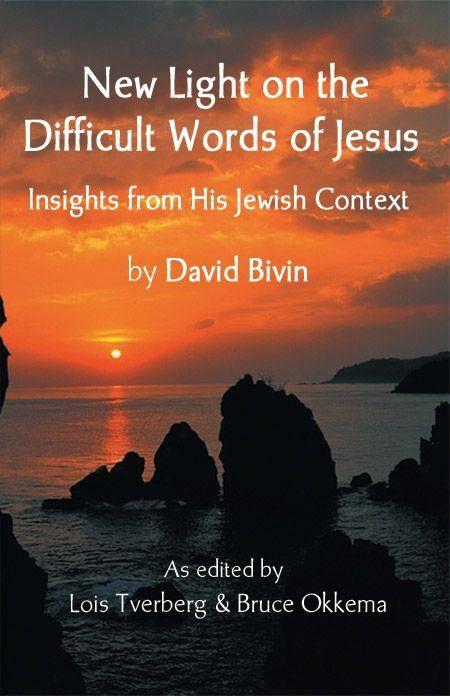 New Light On The Difficult Words Of Jesus Insights From His Jewish Context David Bivin Bivin