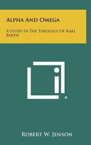 Alpha And Omega A Study In The Theology Of Karl Barth Jenson