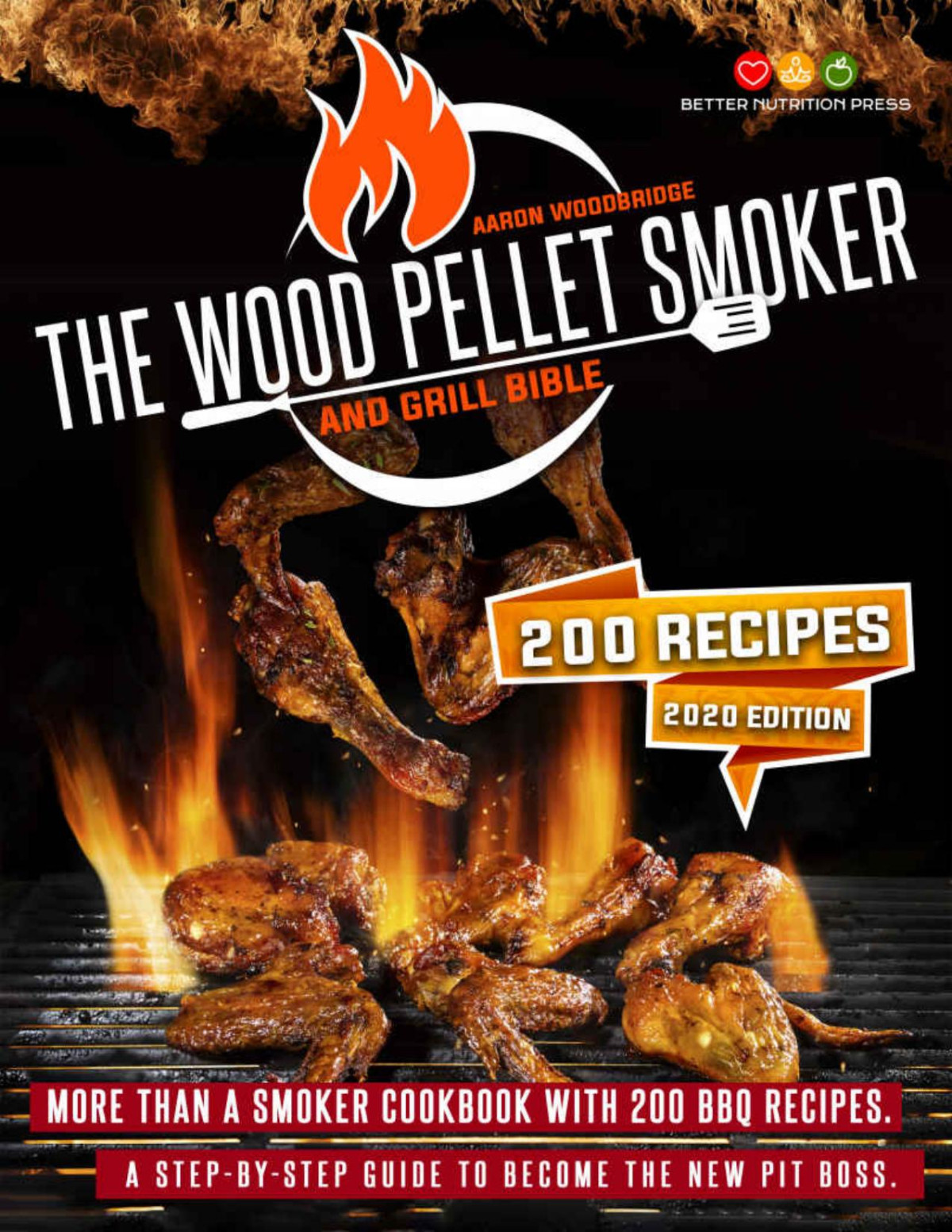 The Wood Pellet Smoker And Grill Bible More Than A Smoker Cookbook With 200 Bbp Recipes A Stepbystep Guide To Become The New Pit Boss Aaron Woodbridge
