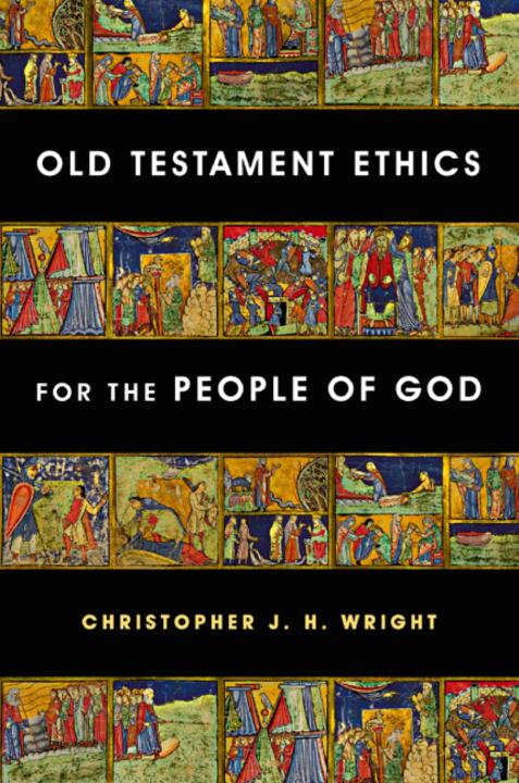 Old Testament Ethics For The People Of God Christopher J H Wright Wright