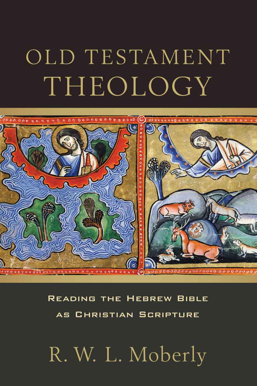 Old Testament Theology Reading The Hebrew Bible As Christian Scripture R W L Moberly Moberly
