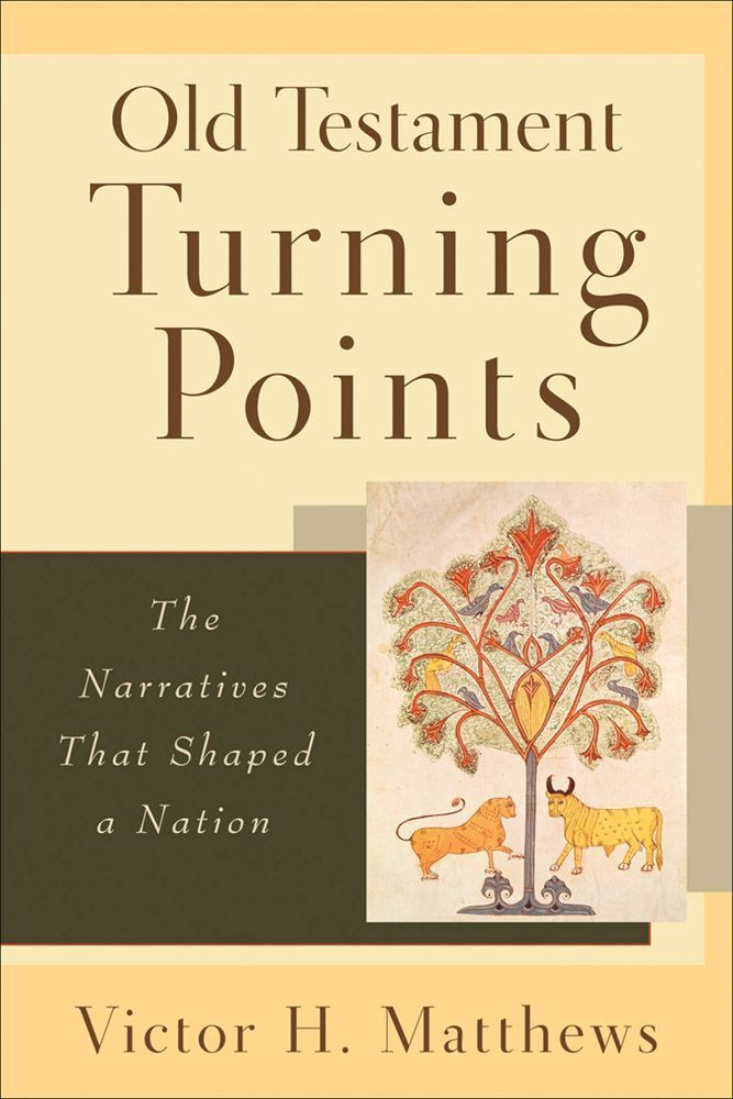 Old Testament Turning Points The Narratives That Shaped A Nation Victor H Matthews Matthews