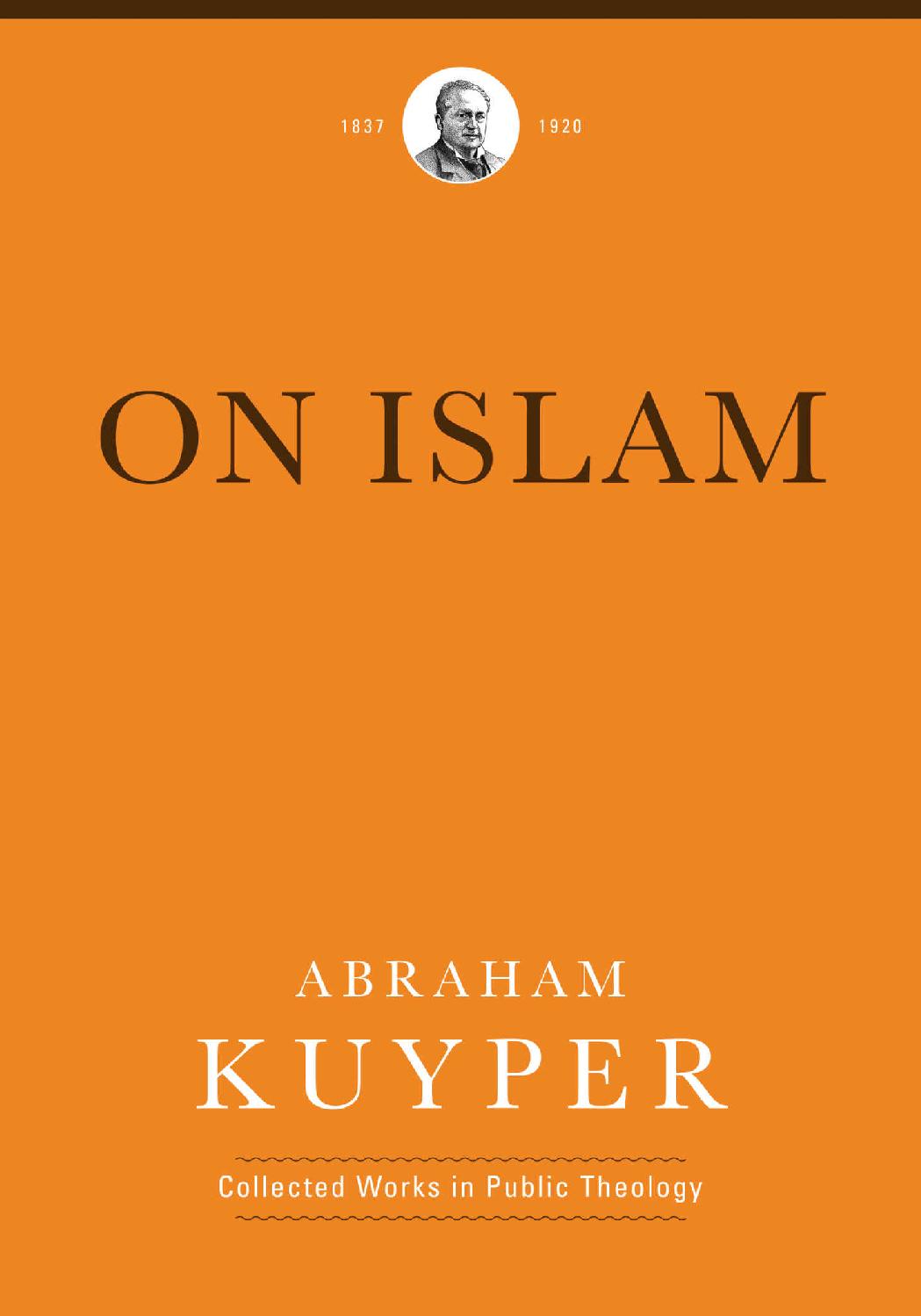 On Islam Abraham Kuyper Collected Works In Public Theology Abraham Kuyper Kuyper