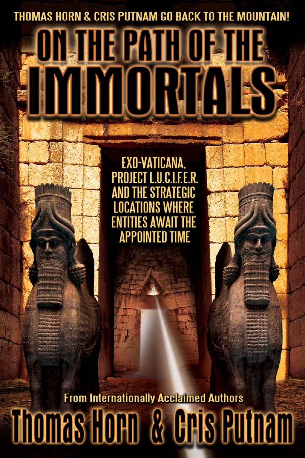 On The Path Of The Immortals Exovaticana Project L U C I F E R And The Strategic Locations Where Entities Await The Appointed Time Thomas Horn Cris Putnam Horn