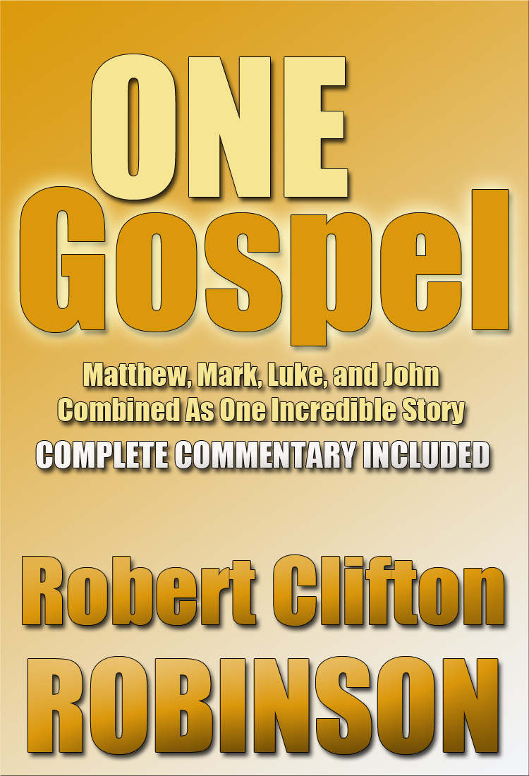 One Gospel Matthew Mark Luke And John Combined Into One Incredible Story Robert Clifton Robinson Robinson