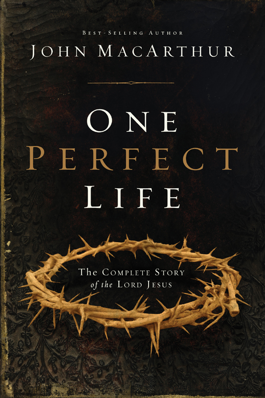 One Perfect Life The Complete Story Of The Lord Jesus John Macarthur