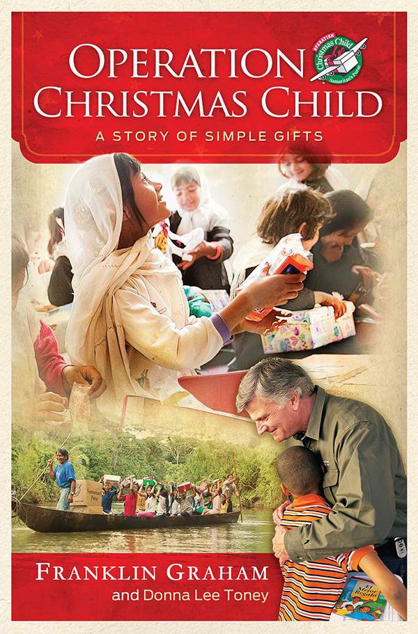 Operation Christmas Child A Story Of Simple Gifts Franklin Graham Donna Lee Toney Graham