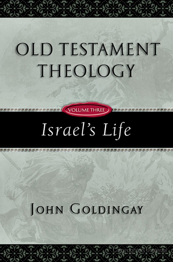 Old Testament Theology Vol 3 Israels Life John E Goldingay Goldingay