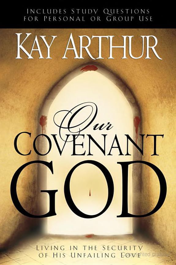 Our Covenant God Living In The Security Of His Unfailing Love Kay Arthur Arthur