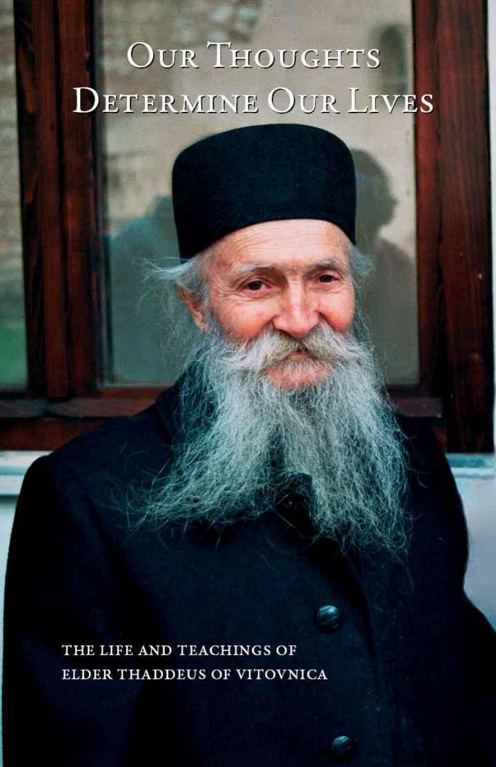 Our Thoughts Determine Our Lives The Life And Teachings Of Elder Thaddeus Of Vitovnica Tadej St Herman Of Alaska Brotherhood Tadej Brotherhood