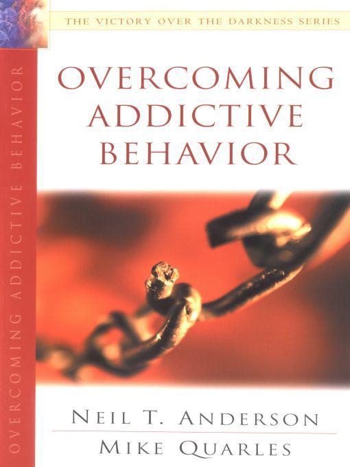 Overcoming Addictive Behavior The Victory Over The Darkness Series Neil T Anderson Anderson