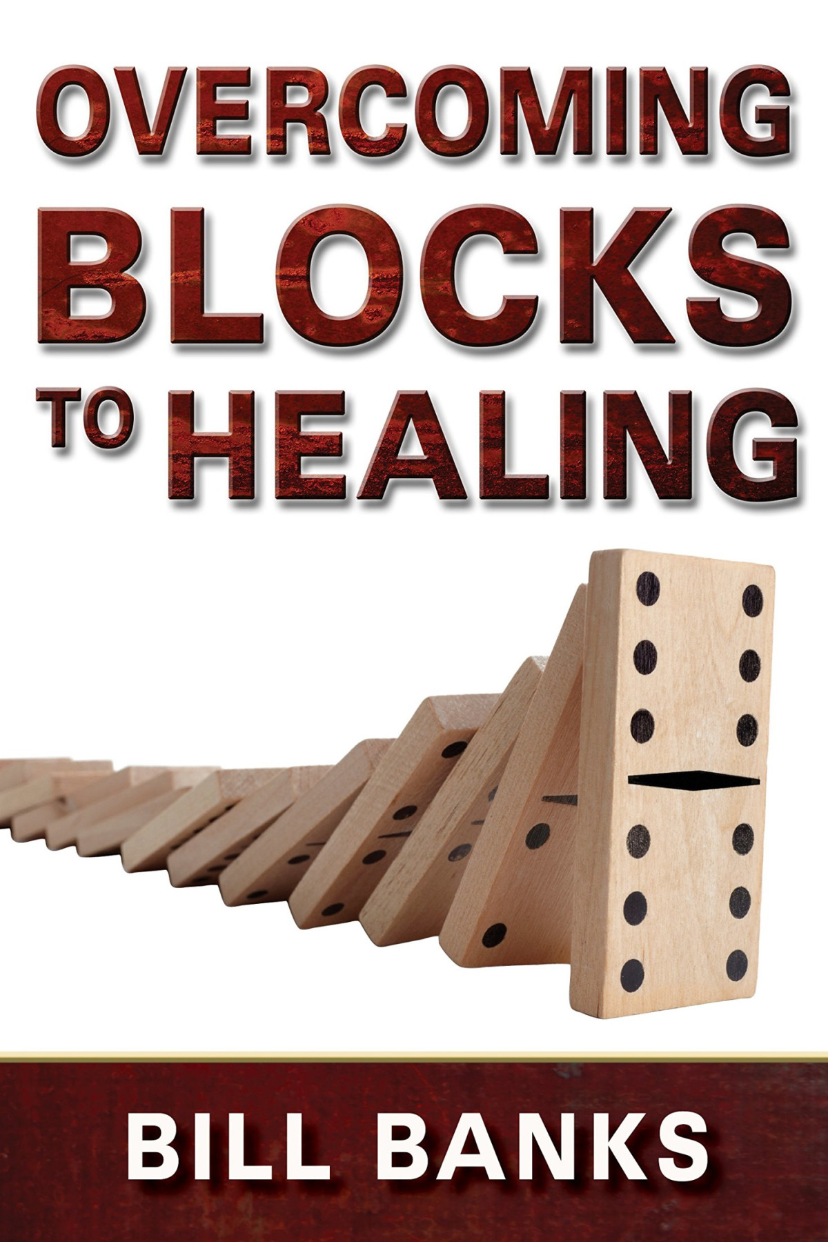Overcoming Blocks To Healing Bill Banks Stephen Banks Banks