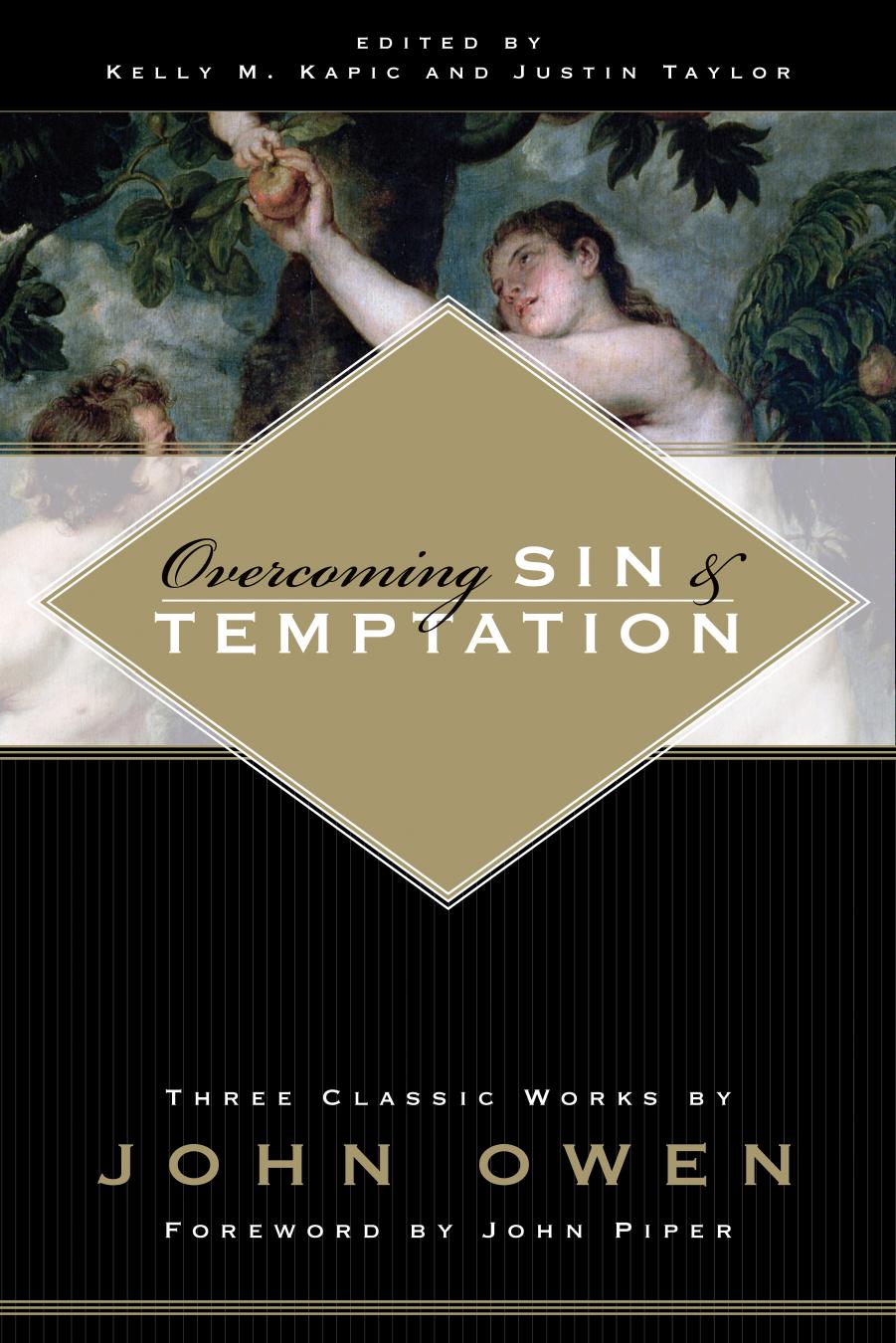 Overcoming Sin And Temptation John Owen Kelly M Kapic Justin Taylor John Piper Owen