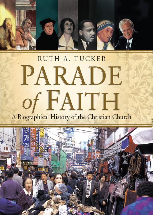 Parade Of Faith A Biographical History Of The Christian Church Ruth A Tucker Tucker